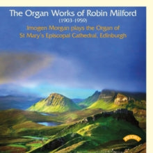 Robin Milford: Organ Works Of Robin Milford - CD