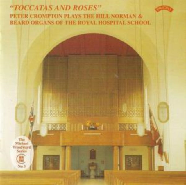 Peter Crompton: Toccatas And Roses / The Hill Organ Of The Royal Hospital School. East Anglia - CD