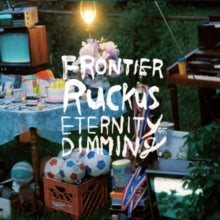 Frontier Ruckus: Eternity Of Dimming - CD