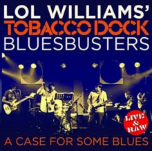 Lol Williams' Tobacco Dock Bluesbusters: A Case For Some Blues - CD