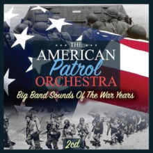 The American Patrol Orchestra: Big Band Sounds Of The War Yea - CD