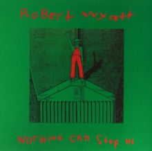 Robert Wyatt: Nothing Can Stop Us - Vinyl