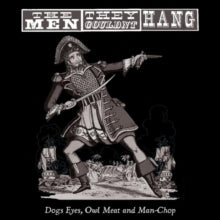The Men They Couldn't Hang: Dogs Eyes. Owl Meat And Man Chop - Vinyl