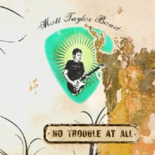 Matt Taylor Band: No Trouble At All - CD