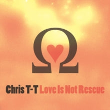 Chris T-T: Love Is Not Rescue - CD