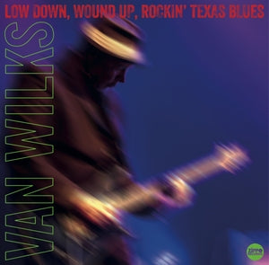 Van Wilks: Low Down. Wound Up. Rockin Texas Blues - Vinyl