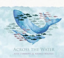 Alex Cumming & Nicola Beazley: Across The Water - CD