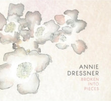 Annie Dressner: Broken Into Pieces - CD
