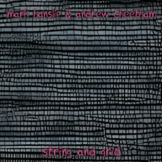 Mark Hanslip & Andrew Cheetham: String And Grid - CD
