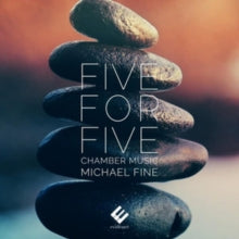 Fei Xie / Robert Walters / Anton Rist / Xiaodi Liu: Five For Five: Chamber Music By Michael Fine - CD
