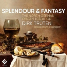 Dirk Truten: Splendour & Fantasy: The North German Organ Tradition - CD