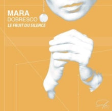 Mara Dobresco: Le Fruit Du Silence - CD