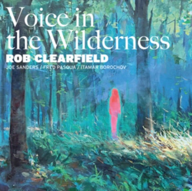 Rob Clearfield: Voice In The Wilderness (Feat. Joe Sanders & Fred Pasqua & Itamar Borochov) - CD