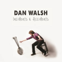 Dan Walsh: Incidents & Accidents - CD