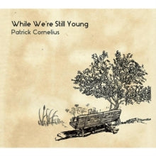 Patrick Cornelius: While WeRe Still Young - CD