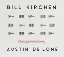 Bill Kirchen & Austin de Lone: Transatlanticana (Uk Edition) - CD