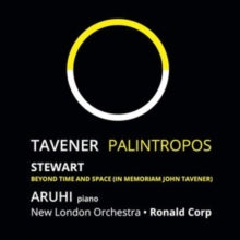 Aruhi / Ronald Corp / Michael Stewart & New London Orchestra: John Tavener: Palintropos (World Premiere Recording) / Michael Stewart: Beyond Time And Space (In Memoriam John Tavener) - CD