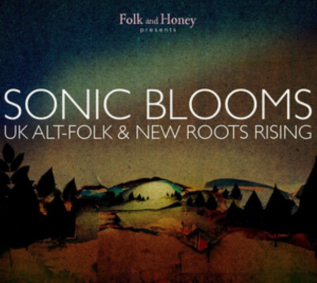 Various Artists: Folk And Honey. Sonic Blooms - Uk Alt-Folk And New Roots Rising - CD