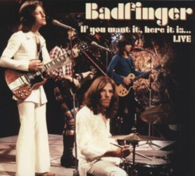 Badfinger: If You Want It. Here It Is... Live - CD