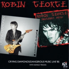 Robin George: Crying Diamonds / Dangerous Music Live 85 - CD