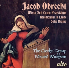 Clerks Group / Edward Wickham: Jacob Obrecht: Missa Sub Tuum Praesidium. Salve Regina. Benedicamus - CD