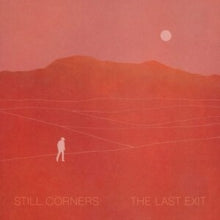 Still Corners: The Last Exit - Vinyl