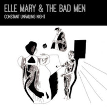 Elle Mary & The Bad Men: Constant Unfailing Night - CD