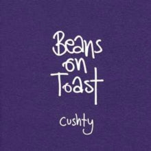 Beans On Toast: Cushty - CD