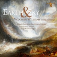 William Vann / Chapel Choir Of The Royal Hospital Chelsea: Earth And Sky: Vaughan Williams Choral Premieres - CD