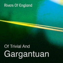 Rivers of England: Of Trivial And Gargantuan - CD