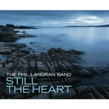 The Phil Langran Band: Still The Heart - CD