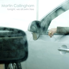 Martin Callingham: Tonight We All Swim Free - CD