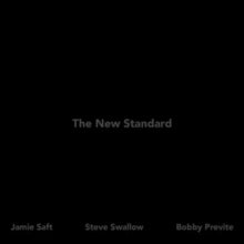 Jamie Saft, Steve Swallow, Bobby Previte: The New Standard - CD