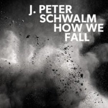 J. Peter Schwalm: How We Fall - CD