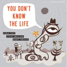 Jamie Saft, Steve Swallow, Bobby Previte: You Dont Know The Life - CD