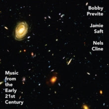 Bobby Previte, Jamie Saft, Nels Cline: Music From The Early 21st Century - CD