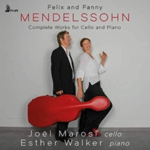Joel Marosi & Esther Walker: Felix And Fanny Mendelssohn: Complete Works For Cello And Piano - CD