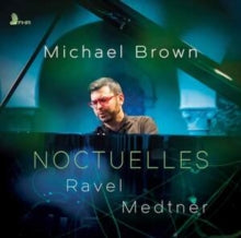 Michael Brown: Noctuelles: Ravel / Medtner - CD