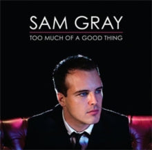 Sam Gray: Too Much Of A Good Thing - CD