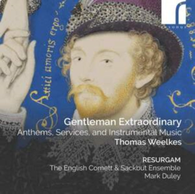 Resurgam / The English Cornett & Sackbut Ensemble / Mark Duley: Gentleman Extraordinary: Anthems / Services / And Instrumental Music By Thomas Weelkes - CD