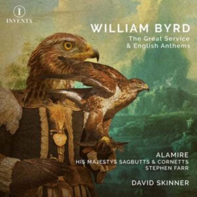 Alamire / His Majestys Sagbutts & Cornetts / Stephen Farr (organ) / David Skinner (director): William Byrd: The Great Service & English Anthems - CD