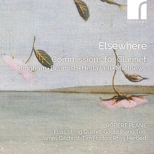 Robert Plane (clarinet) / Elias String Quaret / Gould Piano Trio / James Gilchrist (tenor) / Tim Hor: Elsewhere: Commissions For Clarinet By Bingham / Beamish / Hellawell / Matthews - CD