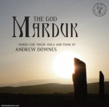 Rupert Marshall-luck / Duncan Honeybourne: The God Marduk: Works For Violin. Viola And Piano By Andrew Downes - CD