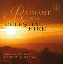 Rupert Marshall-luck: Radiant With Celestial Fire - Solo-Violin Works By Graham Whettam - CD