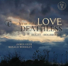 James Geer & Ronald Woodley: Come. Let Us Make Love Deathless - CD