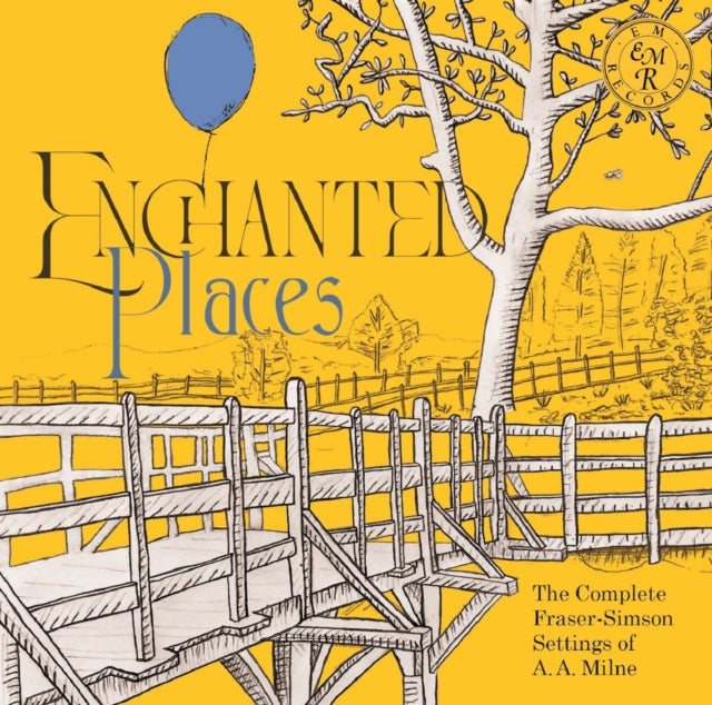 Grant Doyle / John Kember / Brian Sibley: Enchanted Places: The Complete Fraser-Simson Settings Of A. A. Milne - CD