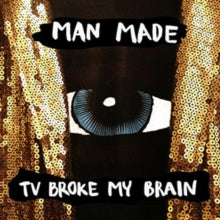 Man Made: Tv Broke My Brain - CD