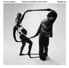 Charlotte Adigéry & Bolis Pupul: Topical Dancer - CD