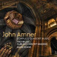 Mark Keane / Dublin Consort Singers / Fretwork: John Amner: Complete Consort Music - CD