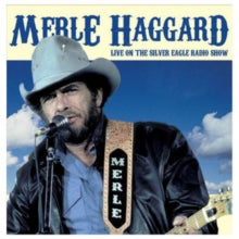 Merle Haggard: Live On The Silver Eagle Radio Show - CD